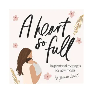A Heart So Full: Inspirational Messages for New Moms - Hardcover